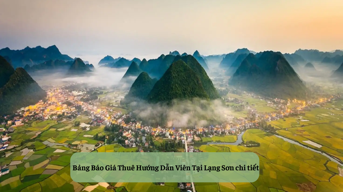 Thuê Hướng Dẫn Viên Tại Lạng Sơn: Cẩm Nang Chi Tiết Từ A-Z Cho Chuyến Đi Hoàn Hảo Của Bạn