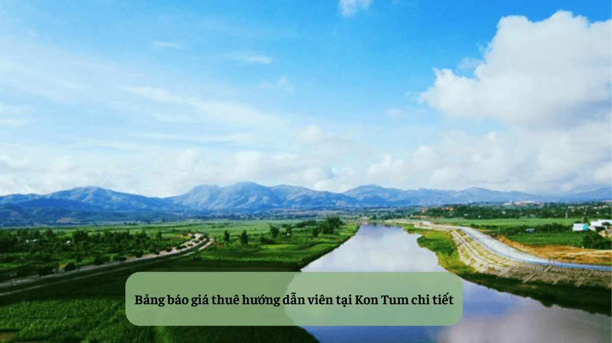 Thuê Hướng Dẫn Viên Tại Kon Tum uy tín, chất lượng HDV Local