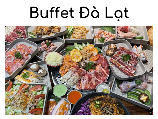 Top 10 quán buffet Đà Lạt ngon và chất lượng