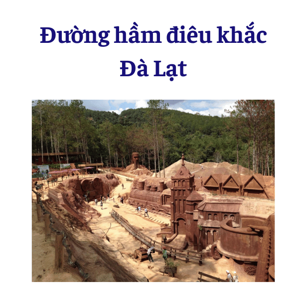 Đường hầm điêu khắc Đà Lạt vẻ đẹp kiến trúc của Thành Phố Ngàn Hoa