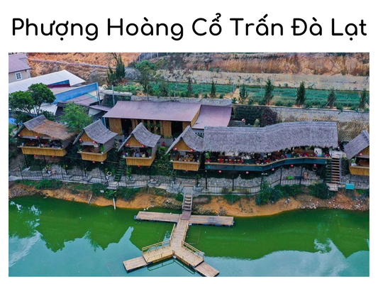 Review Phượng Hoàng Cổ Trấn Đà Lạt - “Chốn Bồng Lai Tiên Cảnh”