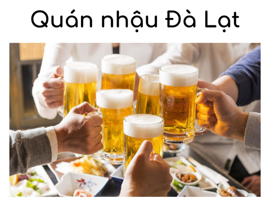 "Thả ga" với TOP 10 quán nhậu Đà Lạt chất lượng nhất