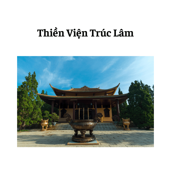 Thiền Viện Trúc Lầm Nơi Vẻ Đẹp Tịnh Tâm Yên Bình