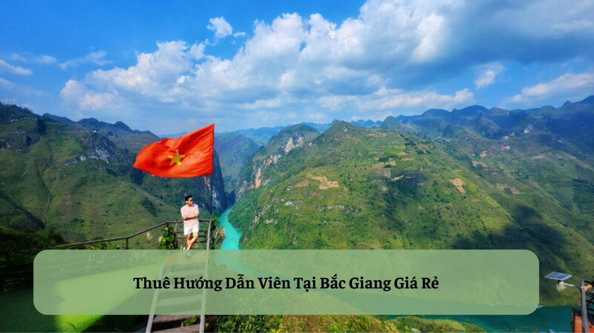 Khám Phá Bắc Giang Trọn Vẹn: Dịch Vụ Thuê Hướng Dẫn Viên Tại Bắc Giang Chuyên Nghiệp