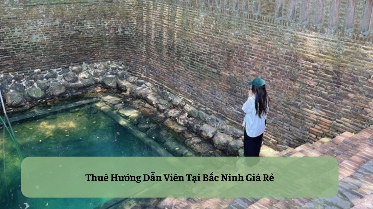 Trọn Vẹn Hành Trình Khám Phá Kinh Bắc: Dịch Vụ Thuê Hướng Dẫn Viên Tại Bắc Ninh Chuyên Nghiệp