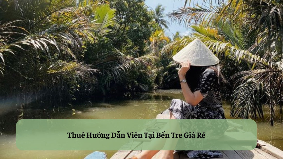 Thuê Hướng Dẫn Viên Tại Bến Tre: Khám Phá Xứ Dừa Ngọt Ngào Trọn Vẹn Nhất! 