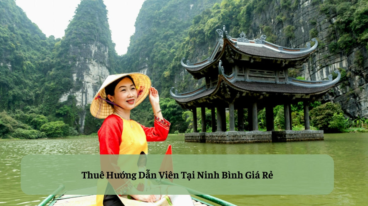 Thuê Hướng Dẫn Viên Tại Ninh Bình: Trọn Vẹn Hành Trình Khám Phá Non Nước Hữu Tình! 📍