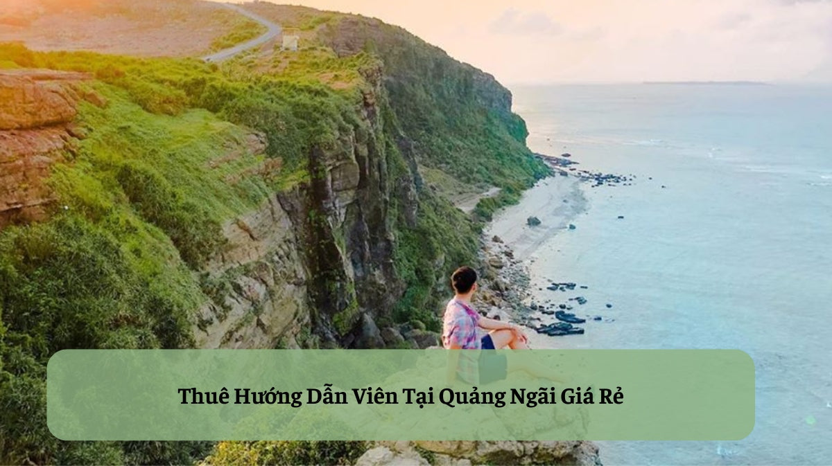 Thuê Hướng Dẫn Viên Tại Quảng Ngãi: Mở Cánh Cửa Khám Phá Xứ Quảng