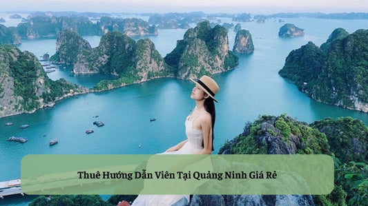 Thuê Hướng Dẫn Viên Tại Quảng Ninh: Mở Khóa Trải Nghiệm Vịnh Hạ Long Kỳ Quan