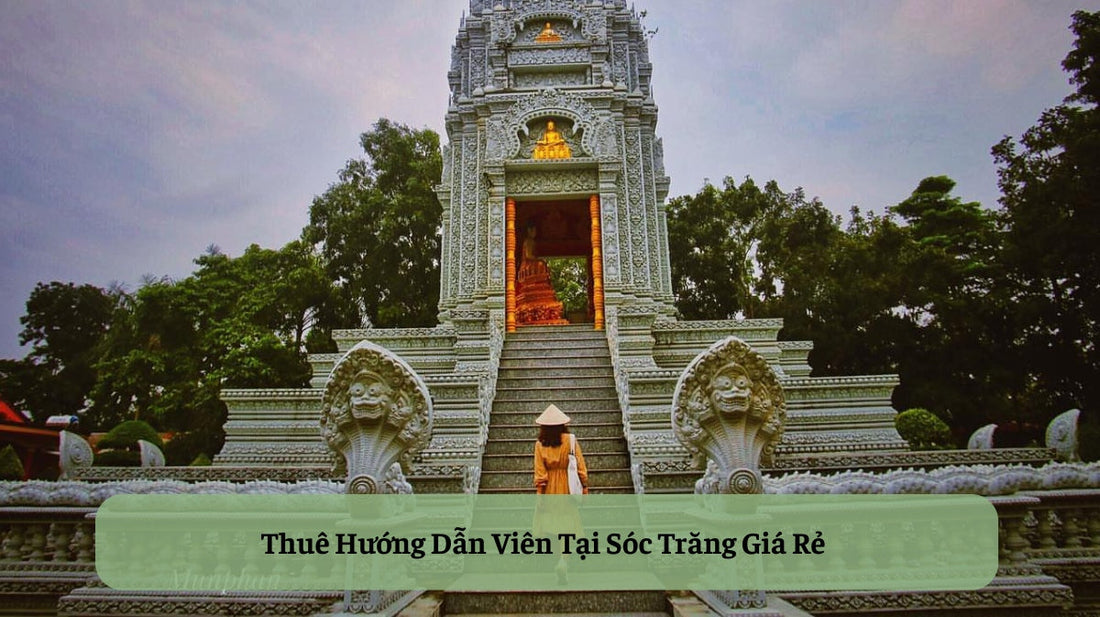 Thuê Hướng Dẫn Viên Tại Sóc Trăng: Mở Cánh Cửa Khám Phá Miền Đất Phật Ngàn Chùa