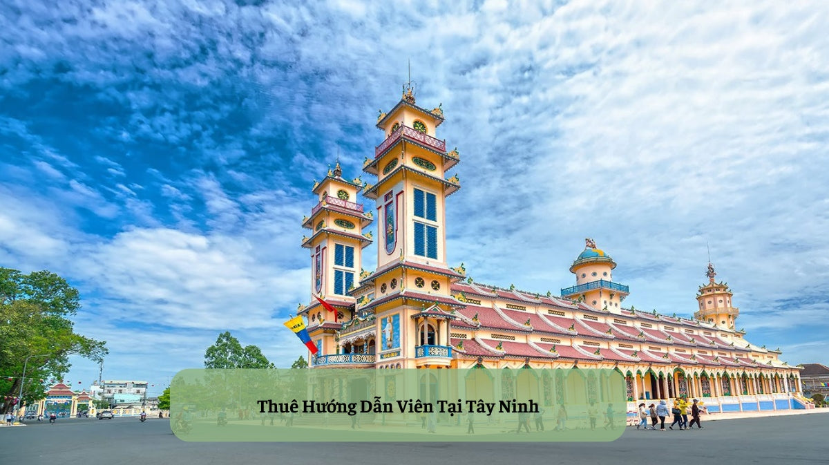 HDV Local - Dịch Vụ Book Hướng Dẫn Viên Tại Tây Ninh Chuyên Nghiệp, Tận Tâm