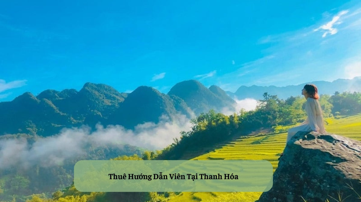 Thuê Hướng Dẫn Viên Tại Thanh Hóa: Mở Khóa Hành Trình Du Lịch Khám Phá Xứ Thanh Trọn Vẹn