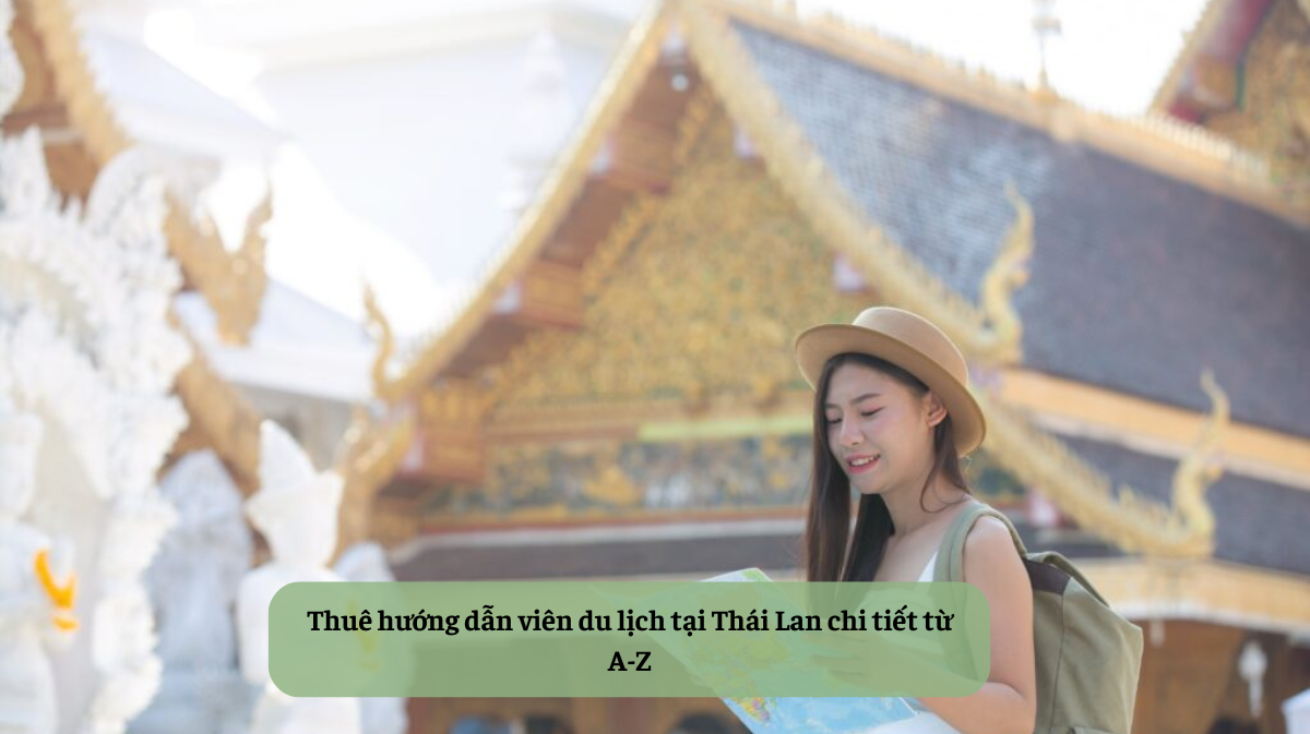 Khám Phá Xứ Sở Chùa Vàng Không Lạc Lối: Tại Sao Bạn Nên Thuê Hướng Dẫn Viên Tại Thái Lan?