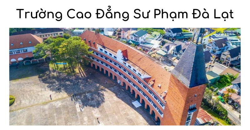 Trường Cao Đẳng Sư phạm Đà Lạt - Kiến Trúc Lịch Sử Đặc Sắc Và Ấn Tượng