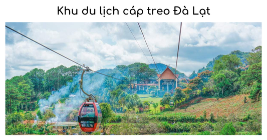 Khu du lịch cáp treo Đà Lạt: ngắm nhìn thiên nhiên mơ mộng