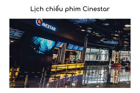 Giới thiệu về rạp phim - lịch chiếu phim Cinestar